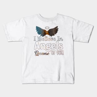 I Believe In Angels Because of you Kids T-Shirt